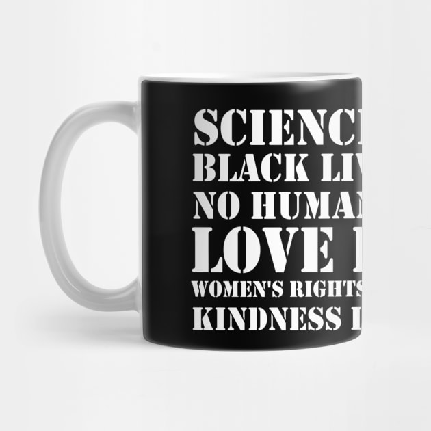 Science is real! Black lives matter! No human is illegal! Love is love! Women's rights are human rights! Kindness is everything! by valentinahramov